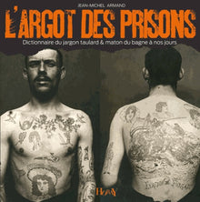 L'Argot des prisons: Dictionnaire du jargon taulard & maton du bagne à nos jours