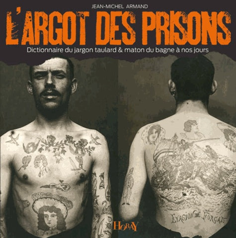 L'Argot des prisons: Dictionnaire du jargon taulard & maton du bagne à nos jours