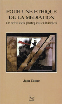 Pour une éthique de la médiation. Le sens des pratiques culturelles