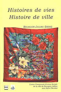 Histoires de vies, histoire de ville: Bourgoin-Jallieu (Isère)