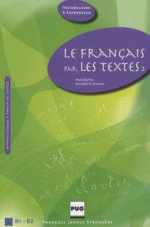 Le français par les textes 2, B1-B2: 45 textes de français courant