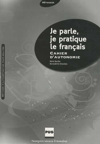Je parle, je pratique le français: Cahier d'autonomie