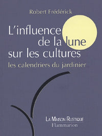L'Influence de la lune sur les cultures : Les calendriers du jardinier