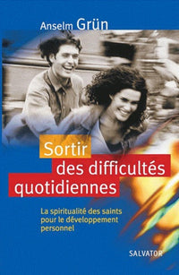 Sortir des difficultés quotidiennes - la spiritualité des saints pour le développement personnel