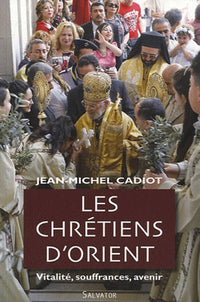 Les chrétiens d'Orient : vitalité, souffrances, avenir