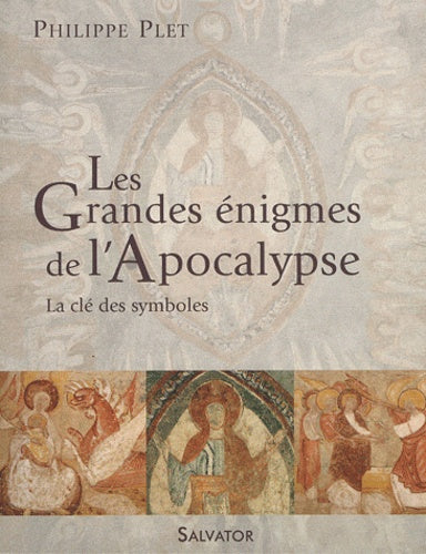 Les grandes énigmes de l'Apocalypse : La clé des symboles