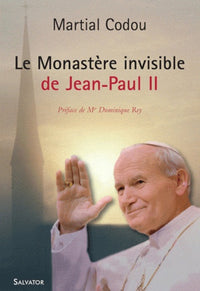 Le monastere invisible de Jean-Paul II nouvelle édition augmentée