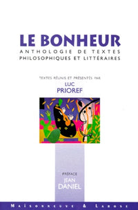 Le bonheur.: Anthologie de textes philosophiques et littéraires
