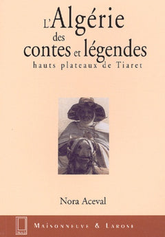 L'Algérie des contes et légendes : Hauts plateaux de Tiaret