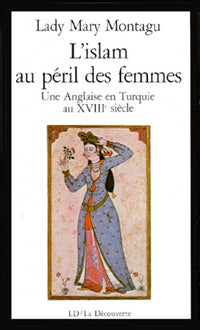 L'islam au péril des femmes. Une anglaise en Turquie au XVIIIe siècle