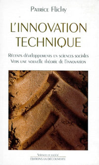 L'innovation technique: Récents développements en sciences sociales, vers une nouvelle théorie de l'innovation