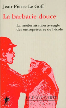 La Barbarie douce : La Modernisation aveugle des entreprises et de l'école