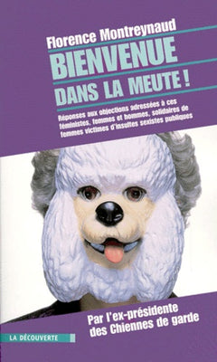 Bienvenue dans la meute ! Réponses aux objections adressées à ces féministes, femmes et hommes, solidaires de femmes victimes d'insultes sexistes