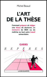 L'art de la thèse.: Comment préparer et rédiger une thèse de doctorat, un mémoire de DEA ou de maîtrise ou tout autre travail universitaire, édition 2001