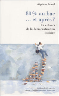 80% au bac... et après ? : Les enfants de la démocratisation scolaire