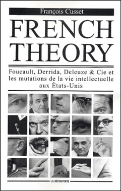 French Theory. Foucault, Derrida, Deleuze & Cie et les mutations de la vie intellectuelle aux Etats-Unis