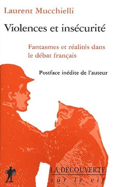 Violences Et Insecurite. Fantasmes Et Realites Dans Le Debat Francais