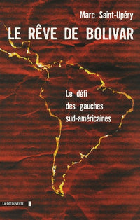 Le rêve de Bolivar: Le défi des gauches sud-américaines