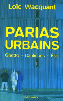 Parias urbains : Ghetto, banlieues, Etat