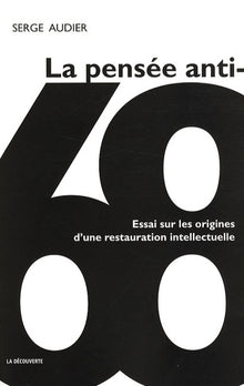 La pensée anti-68: Essai sur une restauration intellectuelle