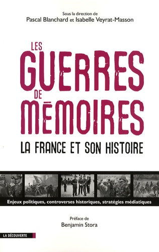 Les guerres de mémoires: La France et son histoire, enjeux politiques, controverses historiques, stratégies médiatiques