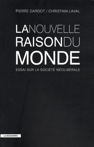 La nouvelle raison du monde: Essai sur la société néolibérale