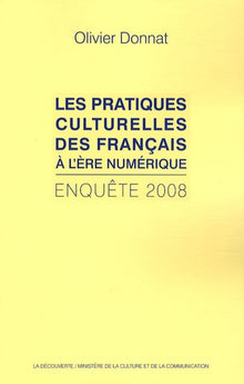 Les pratiques culturelles des Français à l'ère numérique: Enquête 2008
