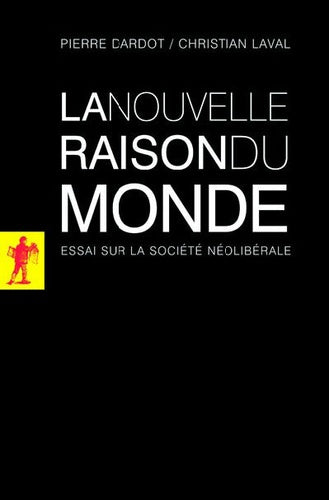 La nouvelle raison du monde: Essai sur la société néolibérale