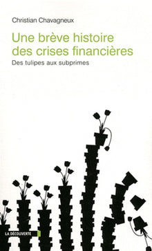Une brève histoire des crises financières, des tulipes aux subprimes