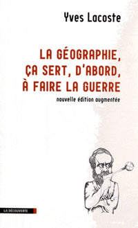 La géographie ça sert d'abord à faire la guerre