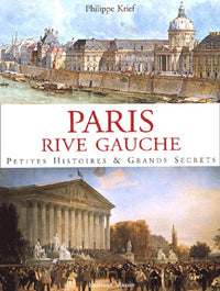 Paris rive gauche: Petites histoires & grands secrets