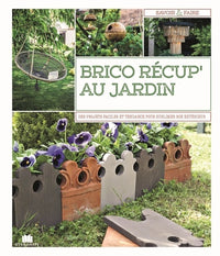 Brico récup' au jardin: 65 projets faciles à réaliser