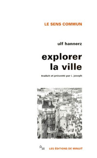 Explorer la ville : éléments d'anthropologie urbaine