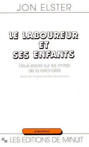 Le Laboureur et ses enfants. Deux essais sur les limites de la rationalité
