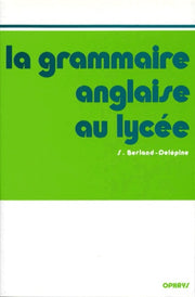 La Grammaire anglaise au lycée - de la 2e au baccalauréat