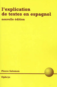 L'explication de textes en espagnol - classes préparatoires littéraires, DEUG, licence, CAPES, agrégation