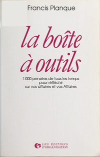 La boîte à outils: 1000 pensées de tous les temps pour réfléchir sur vos affaires et vos Affaires