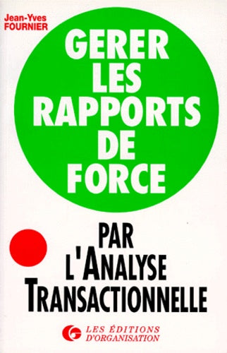 Gérer les rapports de force par l'analyse transactionnelle