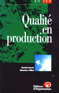 Qualité en production. De l'ISO 9000 aux outils de la qualité