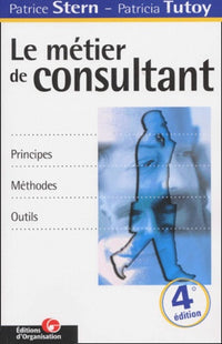 Le métier de consultant : principes, méthodes, outils