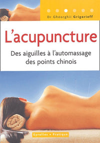 L'acupuncture: Des aiguilles à l'automassage des points chinois