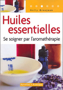 Huiles essentielles: Se soigner par l'aromathérapie