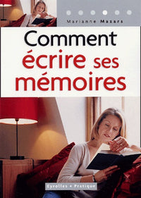 Comment écrire ses mémoires: Guide pratique de l'autobiographie