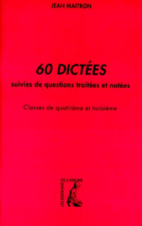 60 DICTEES - CLASSES DE 4E, BEPC ET ECOLE NORMALE