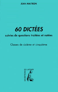 60 dictées - Classes de 6e et 5e