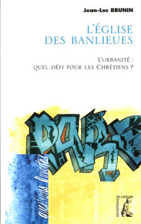 L'église des banlieues. L'urbanité : quel défi pour les chrétiens ?