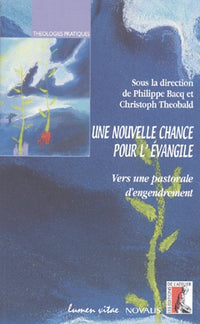 Une nouvelle chance pour l'Evangile: Vers une pastorale d'engendrement