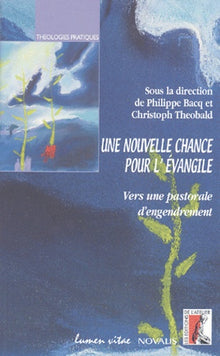 Une nouvelle chance pour l'Evangile: Vers une pastorale d'engendrement