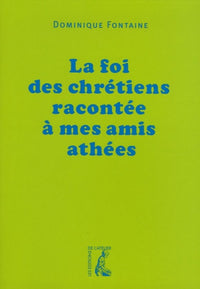 Foi chrétienne racontée à mes amis athées