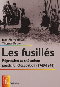 Les fusillés (1940-1944) - Répression et exécutions pendant